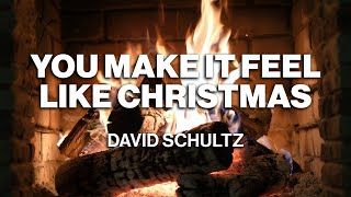 David Schultz – You Make It Feel Like Christmas (Official Fireplace Video – Christmas Songs)