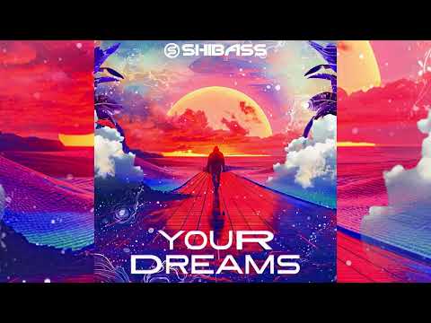 ★ ShiBass - Your Dreams ★ (Out Now)