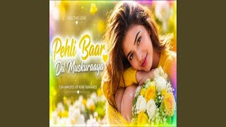 Download lagu Pehli Baar Dil Muskuraaya mp3