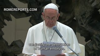 Pope Francis: Nothing can “justify the destruction of embryos"