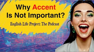 Learn English with Podcast: Why English Accent is Not Important | Fluency and Clarity | A2-B1 Level