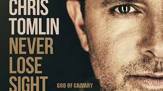 Chris Tomlin - God Of Calvary - Never Lose Sight