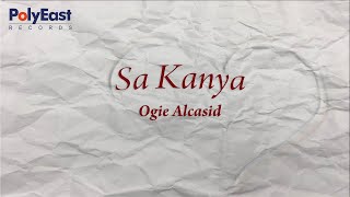 Ogie Alcasid - Sa Kanya - (Official Lyric Video)