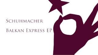 Schuhmacher - Balkan Express (Original Mix)