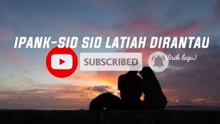 Download lagu ipank-SIO SIO LATIAH DI RANTAU(lirik lagu) mp3