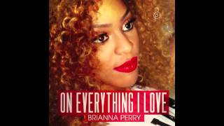 Brianna Perry - On Everything I Love [Audio]