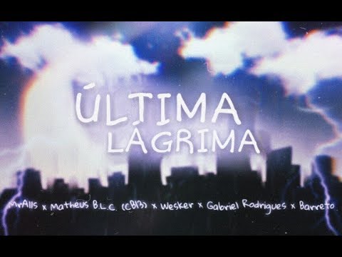 MrAlls - Última Lágrima Ft. CB13, WeskerMc, Gabriel Rodrigues, Barreto [Prod. Nauac x LinceBoy]