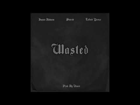 WASTED - Hasan Raheem | Shareh | Talhah Yunus | Prod. by Umair