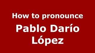 How to pronounce Pablo Darío López