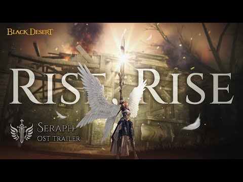 SERAPH: RISE, RISE | GAMEPLAY MUSIC VIDEO | Black Desert