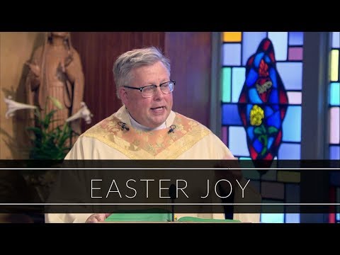 Easter Joy | Homily: Father John Carmichael