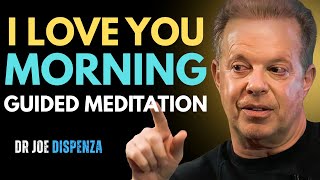 DR JOE DISPENZA - I Love You – Morning Guided Meditation to Start Your Day with Love & Energy!