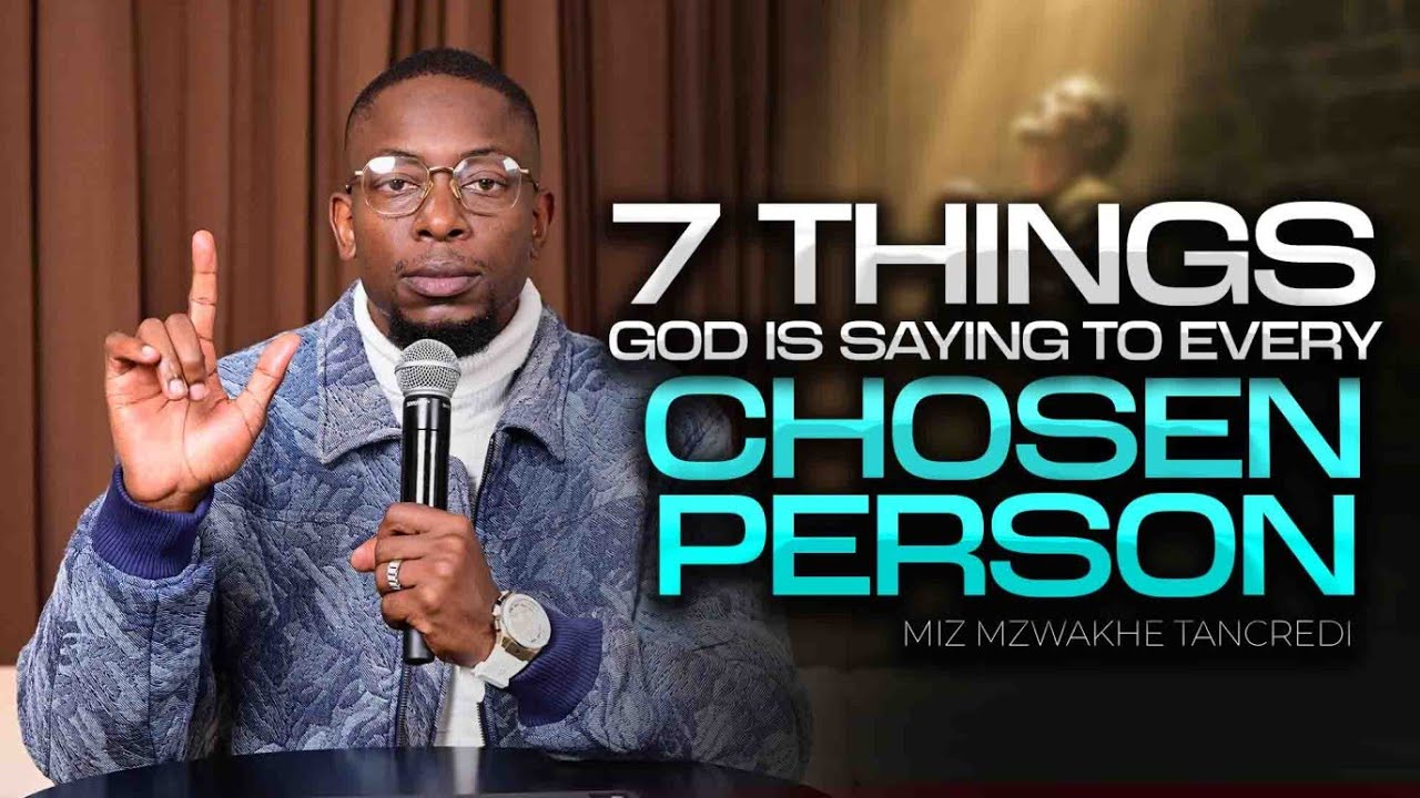 7 Things God is saying to every Chosen person | Miz Mzwakhe Tancredi