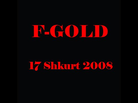 F Gold  - 17 Shkurt 2008