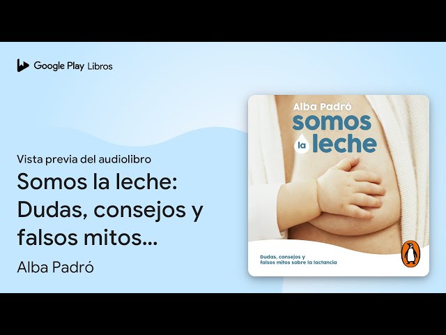 Vídeo relacionado con Somos la leche: Dudas, consejos y falsos mitos sobre la lactancia