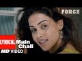 Lyrical Video: Main Chali Song | Force | John Abraham, Genelia D'souza