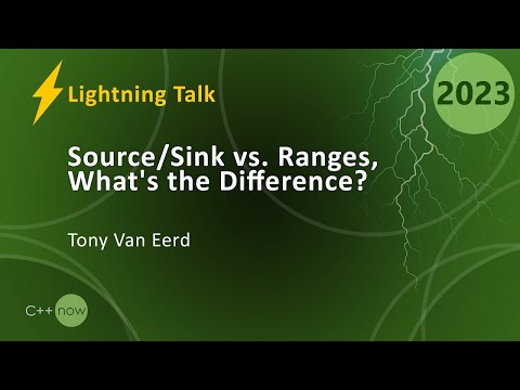 Lightning Talk: Source/Sink vs. Ranges in C++ - What's the Difference? - Tony Van Eerd - CppNow 2023