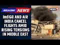Passenger Safety Is Our Top Priority IndiGo Air India Cancel Flights Amid Tensions News18