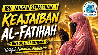 Download lagu Jangan Sepelekan Keajaiban Al Fatihah || Ustazah Halimah Alaydrus || Santri Online mp3
