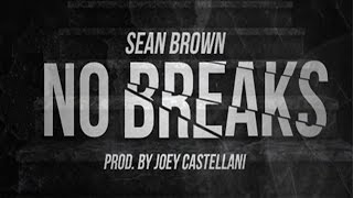 Sean Borown - No Breaks (Prod. Joey Castellani)