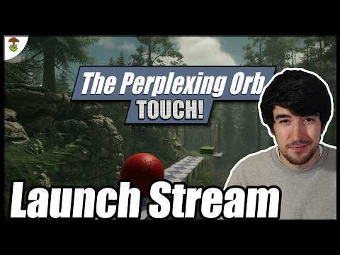 The Perplexing Orb Touch Launch Day Stream!