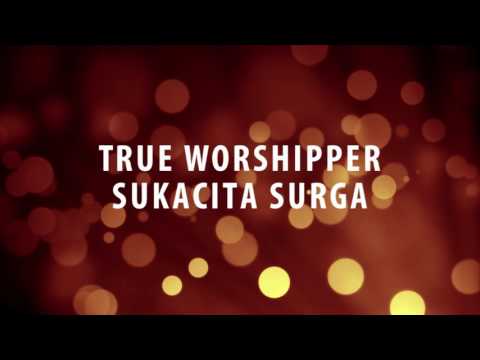 True Worshipper - Sukacita Surga