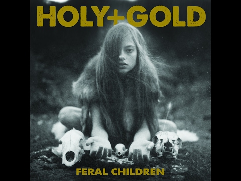 Holy+Gold Feral Children - The Bull And The Beggar