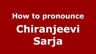 How to pronounce Chiranjeevi Sarja