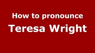 How to pronounce Teresa Wright