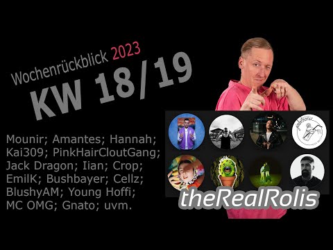 RealRolis Wochenrückblick KW 18/19 2024; Mounir84; Cloutboi Juli & Pink Stan; Young Hoffi; uvm...