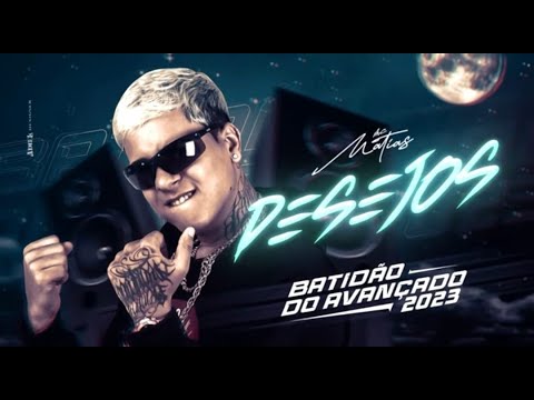 DESEJOS  - MC MATIAS  - BATIDÃO AVANCADO 2023