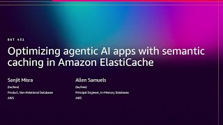 AWS re:Invent 2025 - Optimize agentic AI apps with semantic caching in Amazon ElastiCache (DAT451)