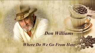 Don Williams  ~ &quot;Where Do We Go From Here&quot;