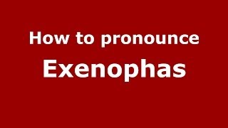 How to pronounce Exenophas