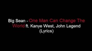 Big Sean  One Man Can Change The World  Lyrics