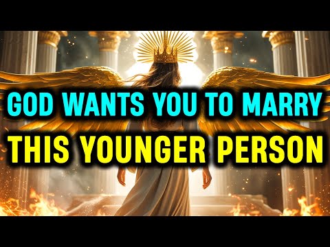 Chosen Ones: Angels Say: Here's Why God is So Eager for You to Marry this Younger Person!