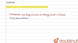 What do you understand by cathedral towns? | CLASS 11 | THE THREE ORDERS  | HISTORY | Doubtnut