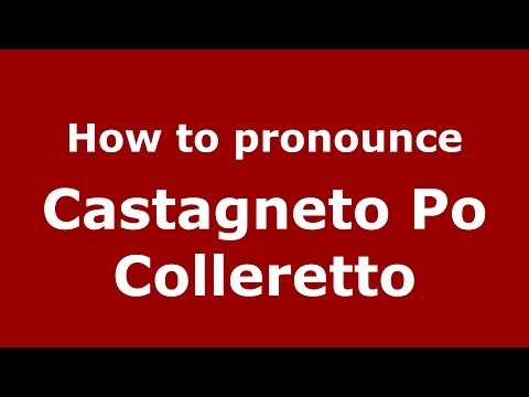 How to pronounce Castagneto Po Colleretto (Italian/Italy) - PronounceNames.com
