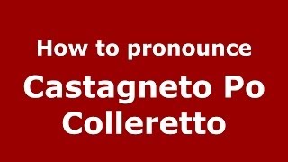 How to pronounce Castagneto Po Colleretto