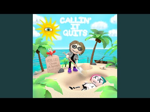 CALLIN' IT QUITS