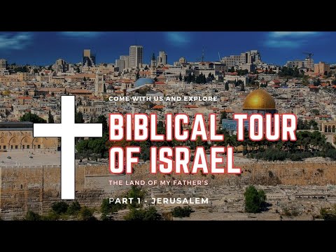 The Biblical Tour of Israel - Part 1 Jerusalem.