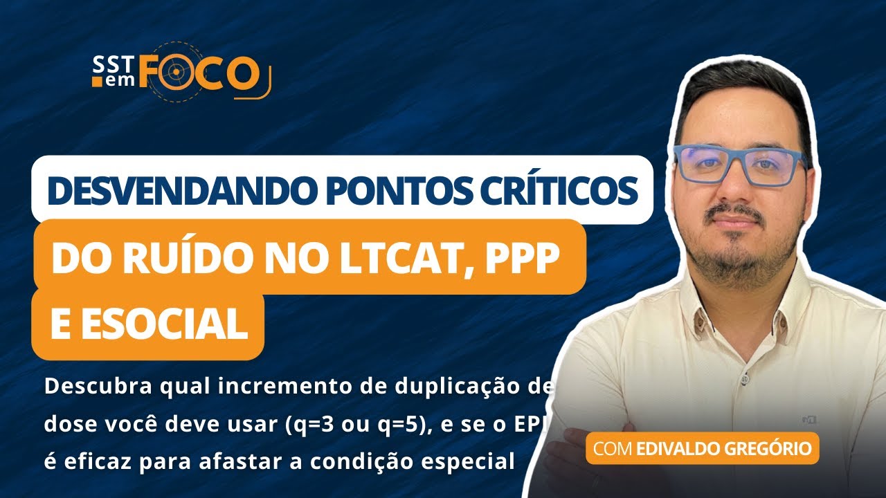 Desvendando pontos críticos do ruído no no LTCAT, PPP e eSocial | SST em Foco #28