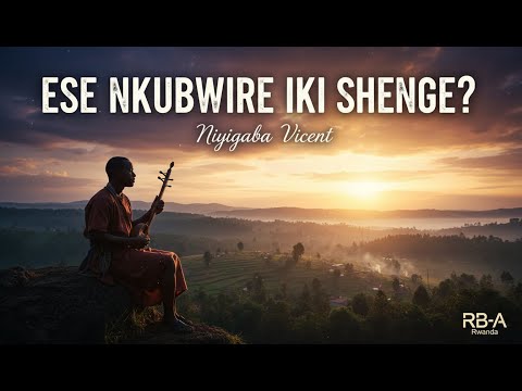 ese nkubwire iki shenge by Niyigaba Vincent