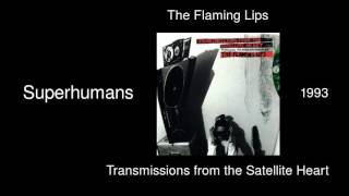 The Flaming Lips - Superhumans - Transmissions from the Satellite Heart [1993]