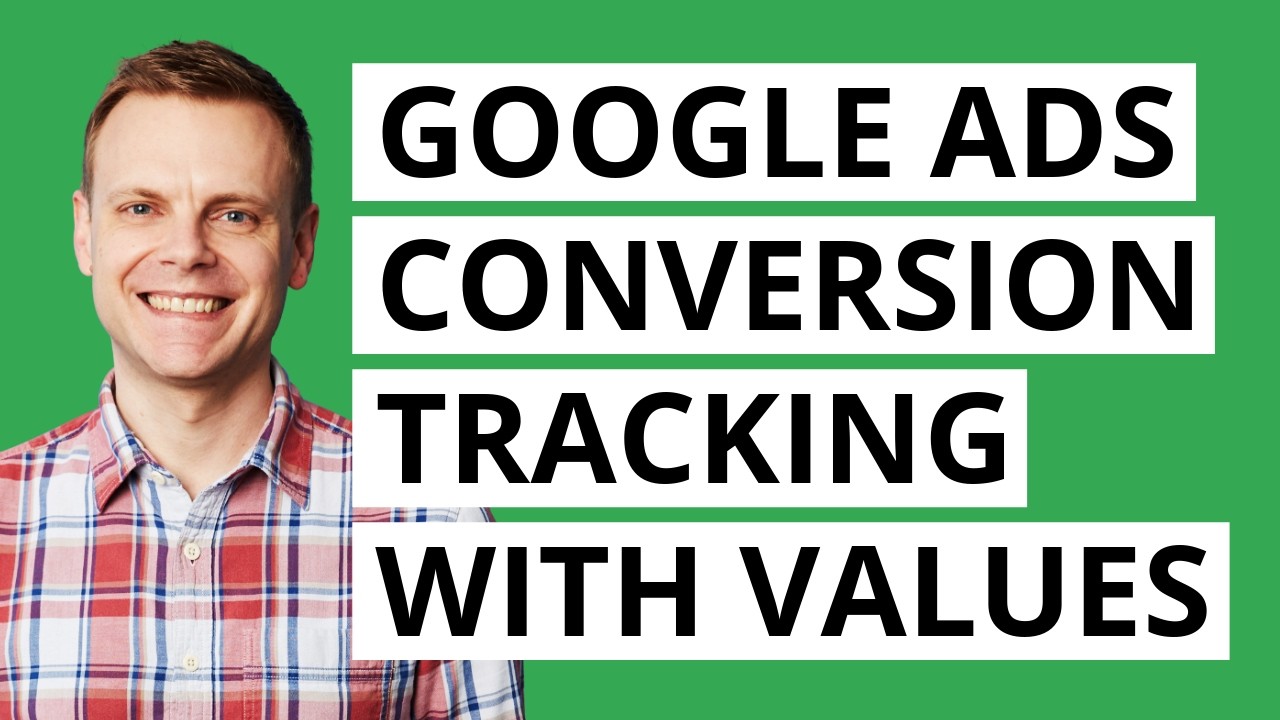 Google Ads Conversion Tracking Step by Step (with Values and Variables)
