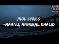 Maanu Annural Khalid Jhol Lyrics