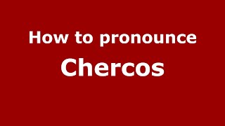 How to pronounce Chercos