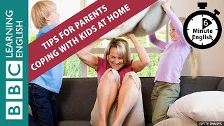 6 Minute English - Lockdown: Tips For Parents Coping With Kids At Home