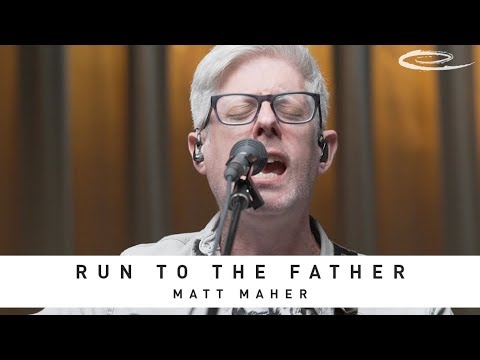 MATT MAHER - Run to the Father: Song Session