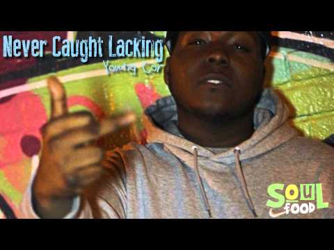 Soul Food Presents: Young Cor - Never Caught Lacking (Nothing But A G Thang Freestyle)